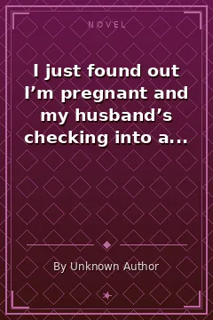 I just found out I’m pregnant and my husband’s checking into a hotel with his ex