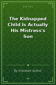 The Kidnapped Child Is Actually His Mistress's Son